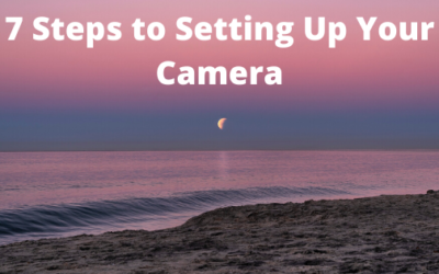 7 Steps to Set Up Your Camera!